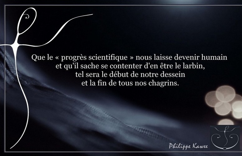 Que le &laquo;&nbsp;progrés scientifique&nbsp;&raquo; nous…